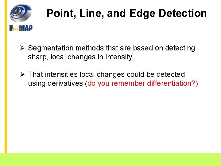 Point, Line, and Edge Detection Ø Segmentation methods that are based on detecting sharp,