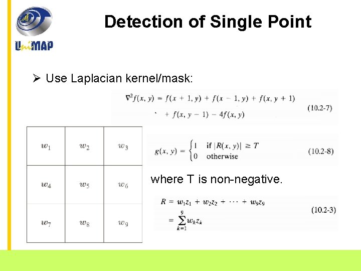 Detection of Single Point Ø Use Laplacian kernel/mask: where T is non-negative. School of
