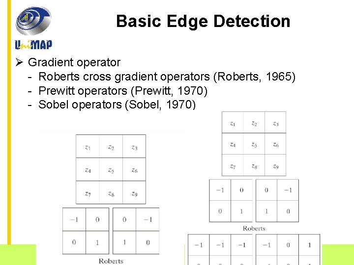 Basic Edge Detection Ø Gradient operator - Roberts cross gradient operators (Roberts, 1965) -