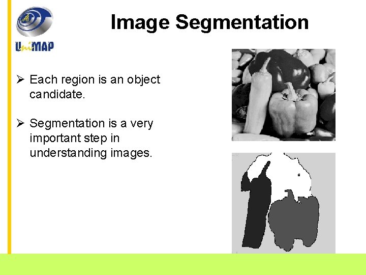 Image Segmentation Ø Each region is an object candidate. Ø Segmentation is a very