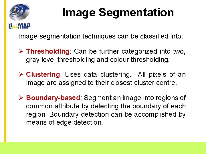 Image Segmentation Image segmentation techniques can be classified into: Ø Thresholding: Can be further