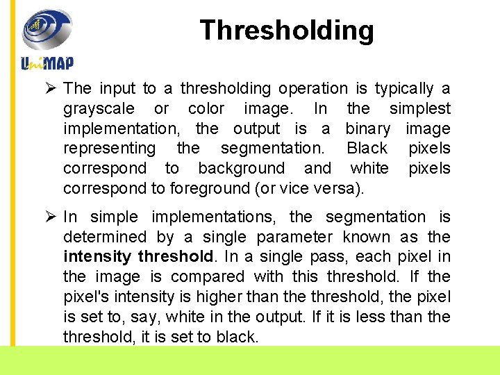 Thresholding Ø The input to a thresholding operation is typically a grayscale or color