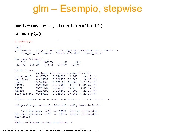 glm – Esempio, stepwise a=step(mylogit, direction=‘both’) summary(a) © Copyright. All rights reserved. Corso di