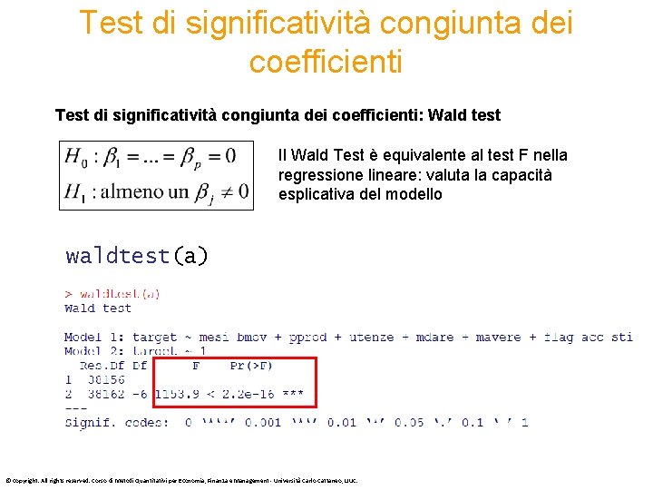 Test di significatività congiunta dei coefficienti: Wald test Il Wald Test è equivalente al