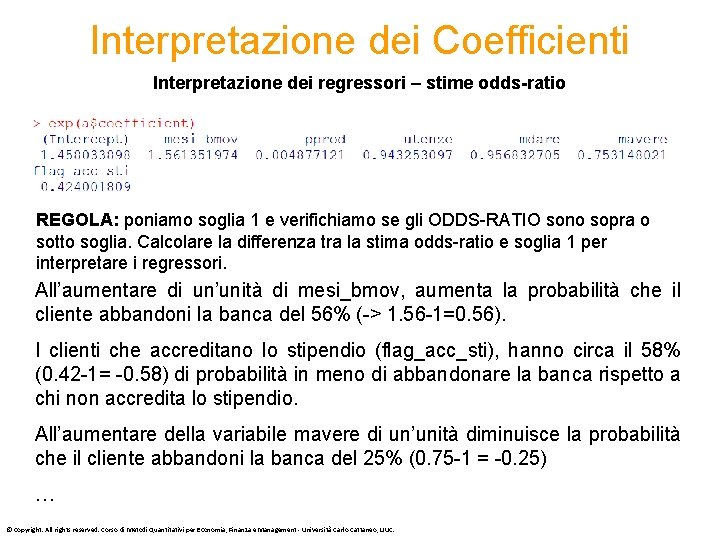 Interpretazione dei Coefficienti Interpretazione dei regressori – stime odds-ratio REGOLA: poniamo soglia 1 e