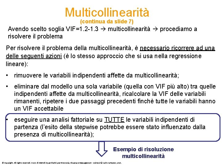 Multicollinearità (continua da slide 7) Avendo scelto soglia VIF=1. 2 -1. 3 multicollinearità procediamo