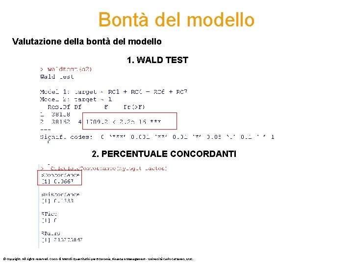 Bontà del modello Valutazione della bontà del modello 1. WALD TEST 2. PERCENTUALE CONCORDANTI