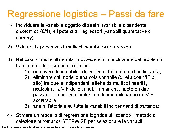 Regressione logistica – Passi da fare 1) Individuare la variabile oggetto di analisi (variabile