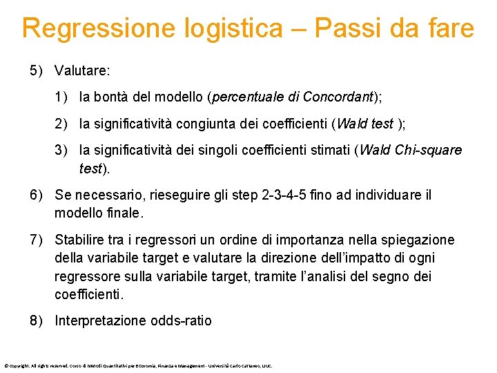 Regressione logistica – Passi da fare 5) Valutare: 1) la bontà del modello (percentuale