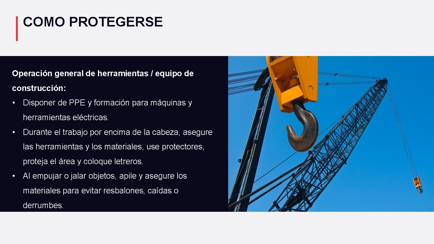 COMO PROTEGERSE Operación general de herramientas / equipo de construcción: • Disponer de PPE