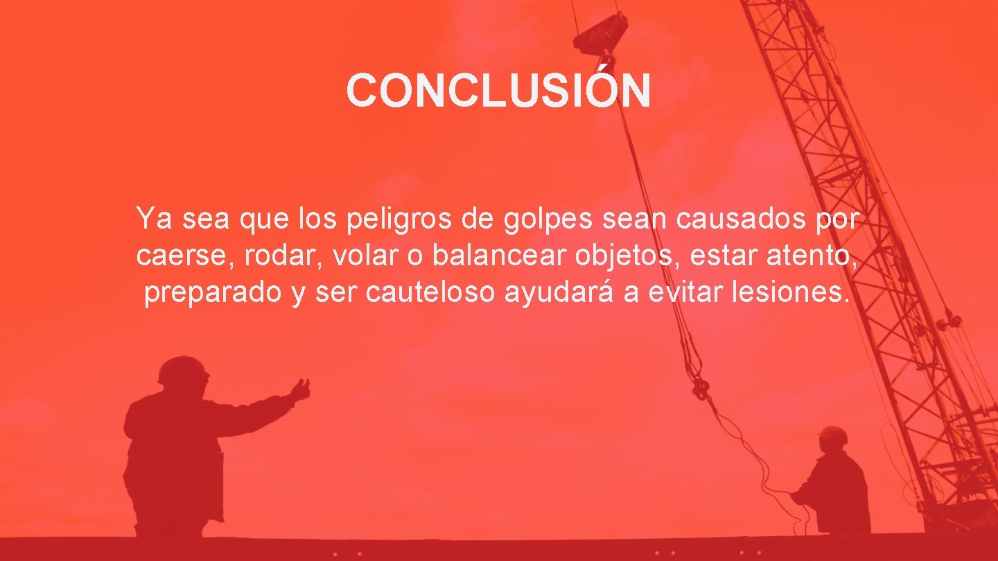 CONCLUSIÓN Ya sea que los peligros de golpes sean causados por caerse, rodar, volar