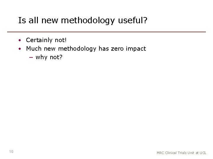 Is all new methodology useful? • Certainly not! • Much new methodology has zero