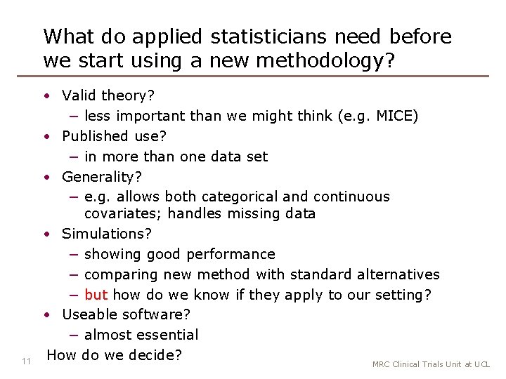What do applied statisticians need before we start using a new methodology? 11 •