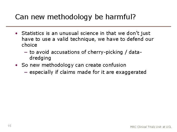 Can new methodology be harmful? • Statistics is an unusual science in that we