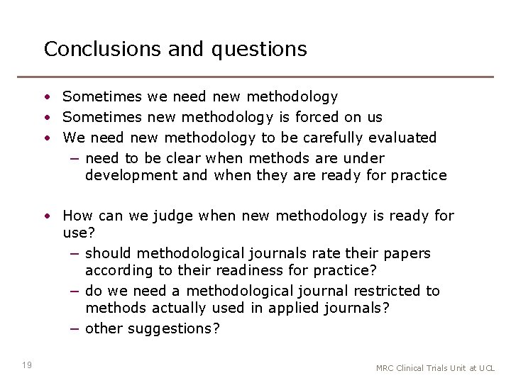 Conclusions and questions • Sometimes we need new methodology • Sometimes new methodology is