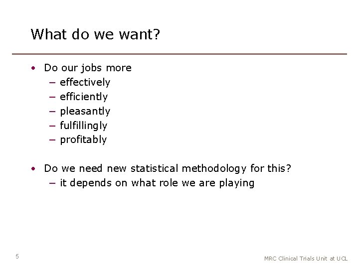 What do we want? • Do our jobs more − effectively − efficiently −
