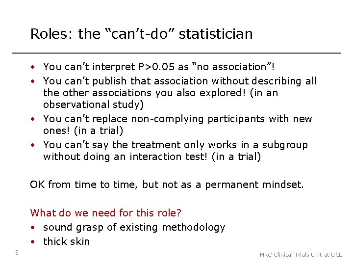 Roles: the “can’t-do” statistician • You can’t interpret P>0. 05 as “no association”! •