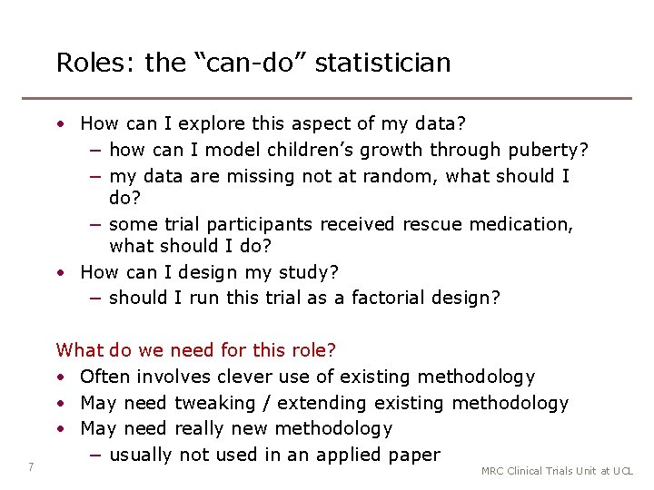 Roles: the “can-do” statistician • How can I explore this aspect of my data?
