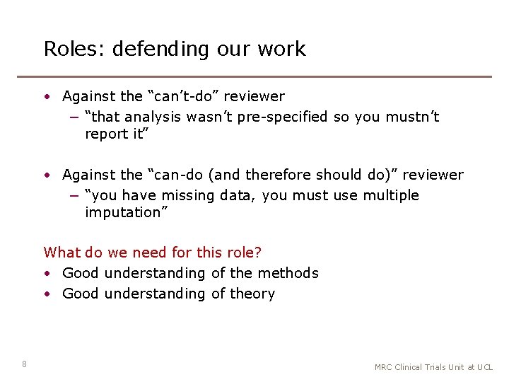 Roles: defending our work • Against the “can’t-do” reviewer − “that analysis wasn’t pre-specified
