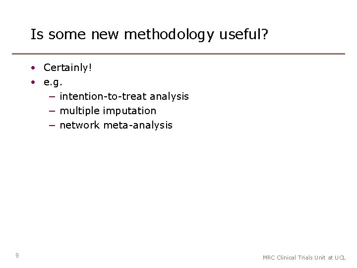 Is some new methodology useful? • Certainly! • e. g. − intention-to-treat analysis −