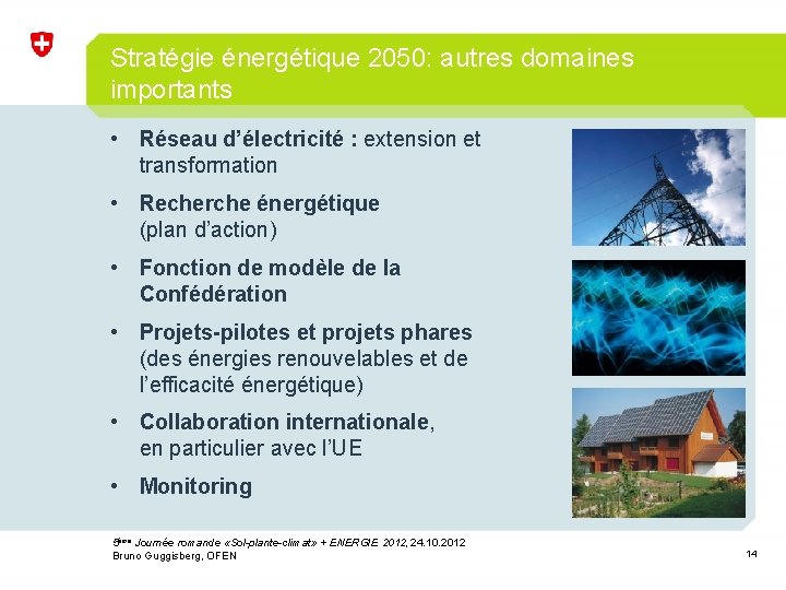 Stratégie énergétique 2050: autres domaines importants • Réseau d’électricité : extension et transformation •
