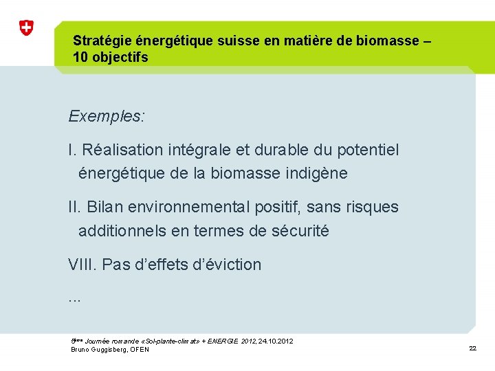 Stratégie énergétique suisse en matière de biomasse – 10 objectifs Exemples: I. Réalisation intégrale