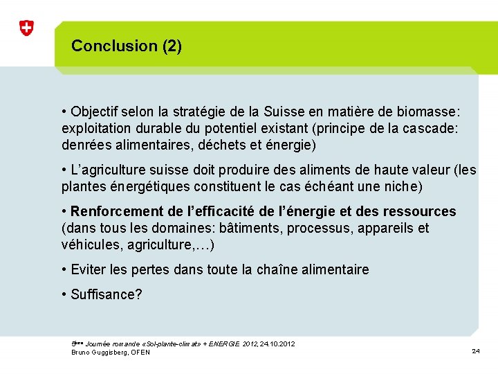Conclusion (2) • Objectif selon la stratégie de la Suisse en matière de biomasse: