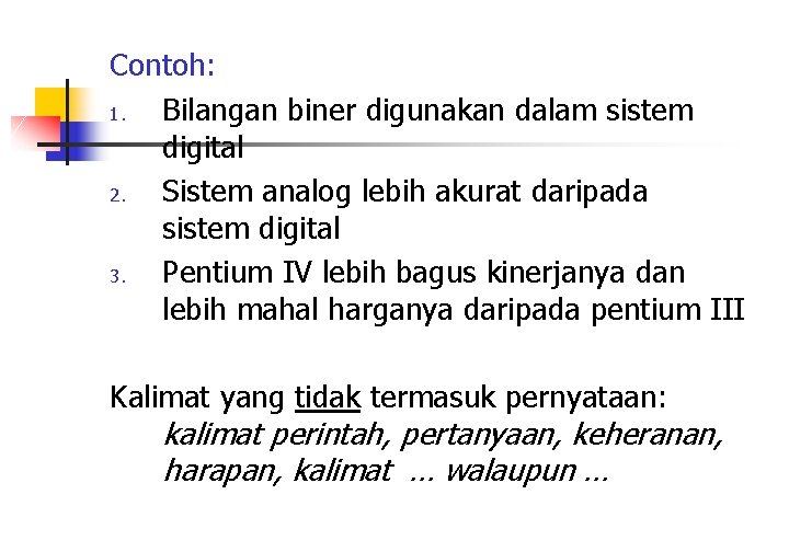 Contoh: 1. Bilangan biner digunakan dalam sistem digital 2. Sistem analog lebih akurat daripada