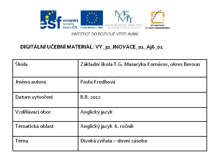 DIGITÁLNÍ UČEBNÍ MATERIÁL: VY_32_INOVACE_01_Aj 6_01 Škola Základní škola T. G. Masaryka Komárov, okres Beroun