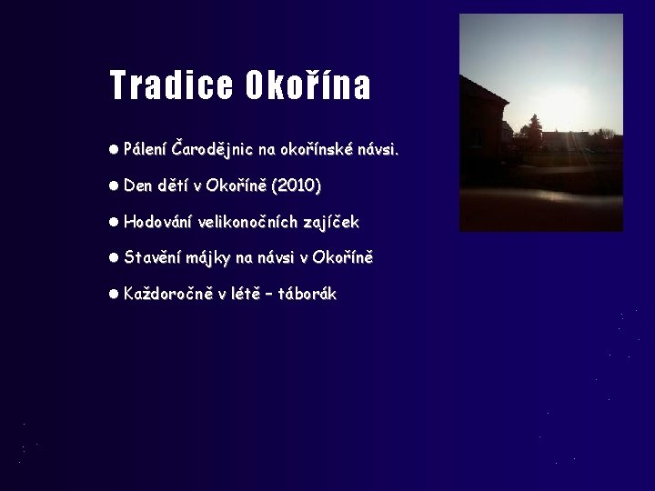 Tradice Okořína Pálení Čarodějnic na okořínské návsi. Den dětí v Okoříně (2010) Hodování velikonočních