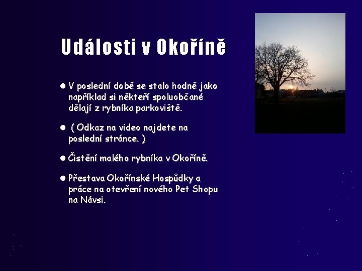 Události v Okoříně V poslední době se stalo hodně jako například si někteří spoluobčané