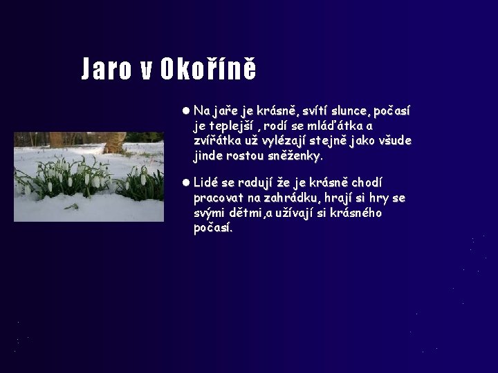 Jaro v Okoříně Na jaře je krásně, svítí slunce, počasí je teplejší , rodí