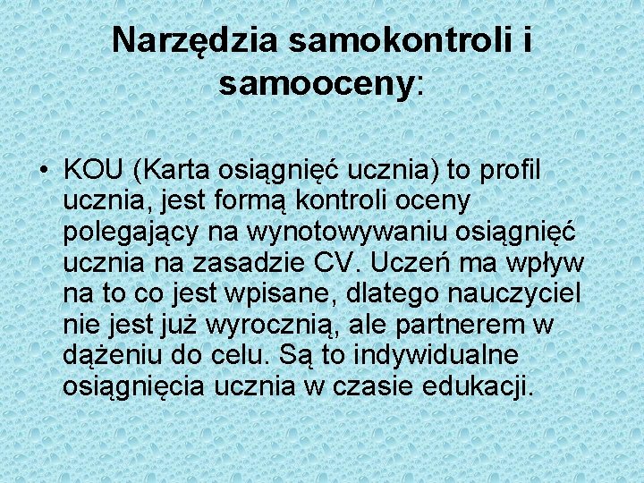 Narzędzia samokontroli i samooceny: • KOU (Karta osiągnięć ucznia) to profil ucznia, jest formą