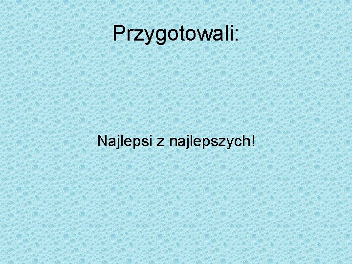 Przygotowali: Najlepsi z najlepszych! 