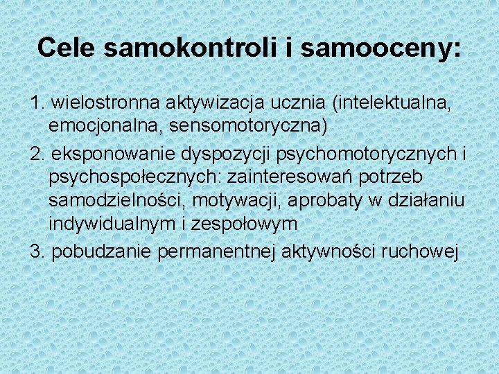 Cele samokontroli i samooceny: 1. wielostronna aktywizacja ucznia (intelektualna, emocjonalna, sensomotoryczna) 2. eksponowanie dyspozycji