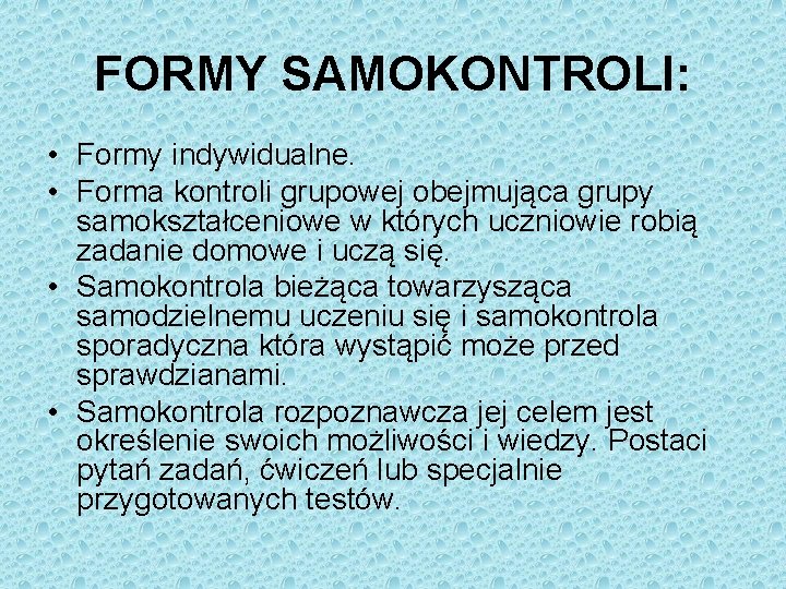 FORMY SAMOKONTROLI: • Formy indywidualne. • Forma kontroli grupowej obejmująca grupy samokształceniowe w których