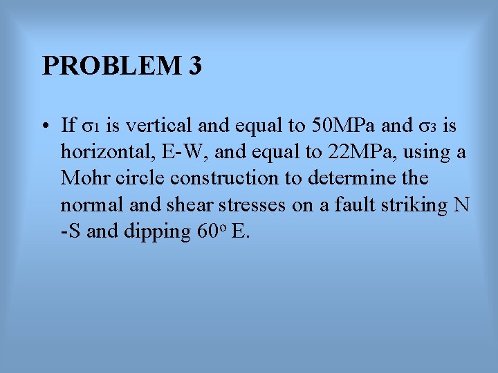 PROBLEM 3 • If σ1 is vertical and equal to 50 MPa and σ3