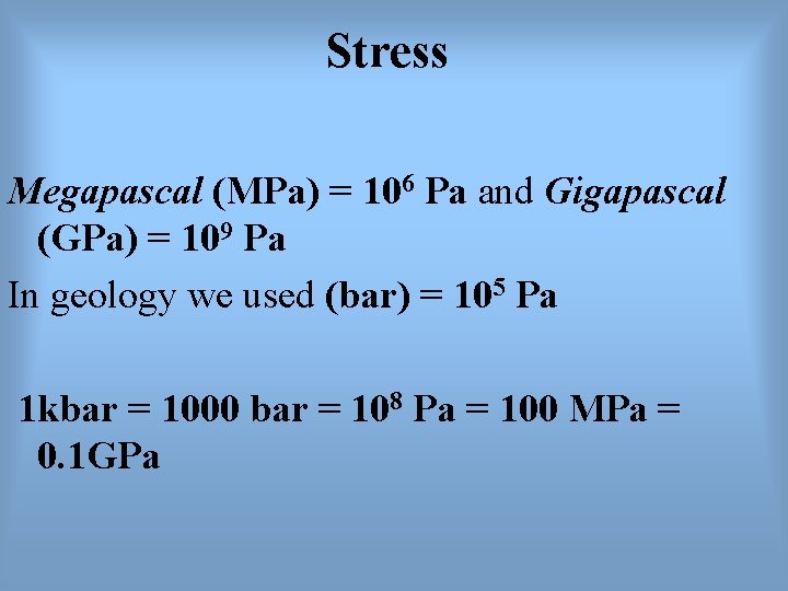 Stress Megapascal (MPa) = 106 Pa and Gigapascal (GPa) = 109 Pa In geology