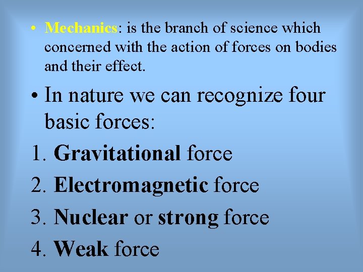  • Mechanics: is the branch of science which concerned with the action of