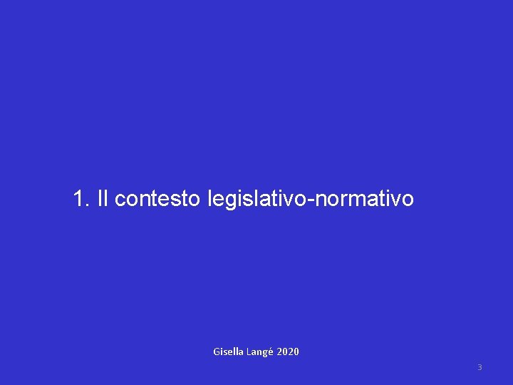  1. Il contesto legislativo-normativo Gisella Langé 2020 3 