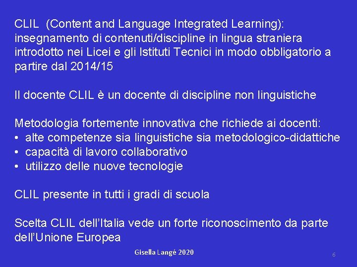CLIL (Content and Language Integrated Learning): insegnamento di contenuti/discipline in lingua straniera introdotto nei