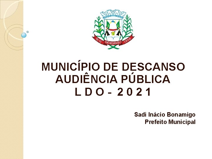 MUNICÍPIO DE DESCANSO AUDIÊNCIA PÚBLICA L D O - 2 0 2 1 Sadi