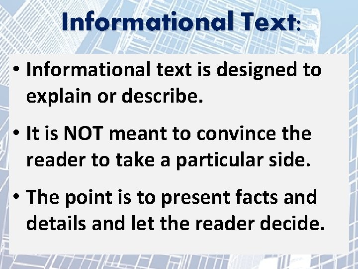 Informational Text: • Informational text is designed to explain or describe. • It is