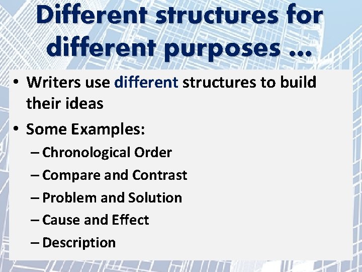 Different structures for different purposes … • Writers use different structures to build their