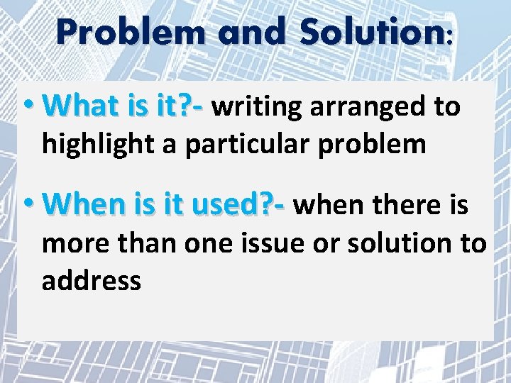 Problem and Solution: • What is it? - writing arranged to highlight a particular