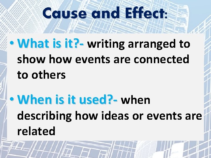 Cause and Effect: • What is it? - writing arranged to show events are