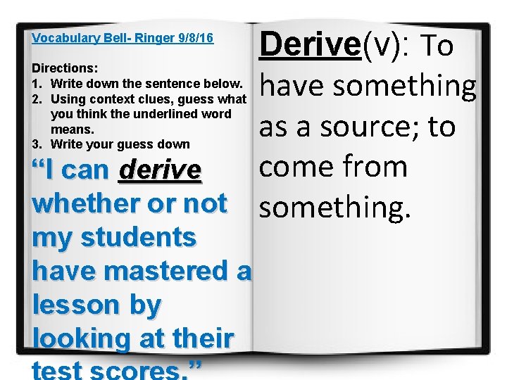 Derive(v): To have something as a source; to come from “I can derive whether