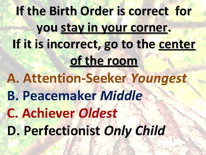 If the Birth Order is correct for you stay in your corner. If it