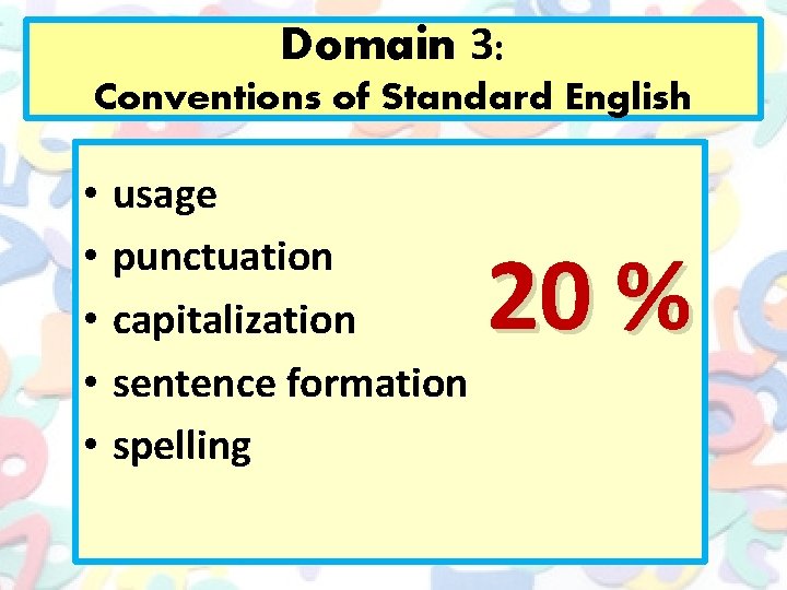 Domain 3: Conventions of Standard English • • • usage punctuation capitalization sentence formation