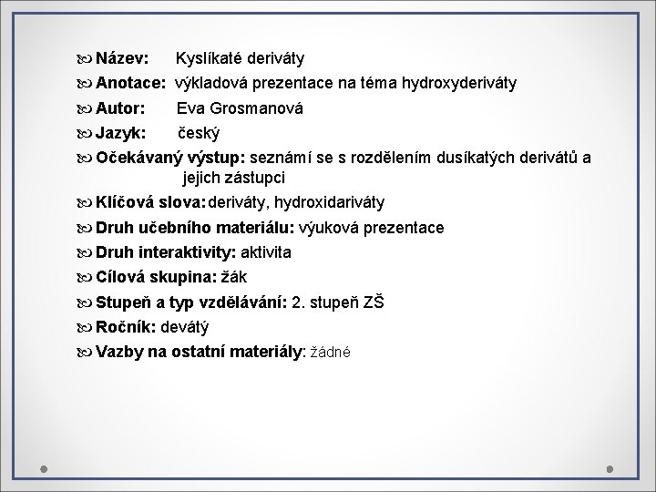  Název: Kyslíkaté deriváty Anotace: výkladová prezentace na téma hydroxyderiváty Autor: Eva Grosmanová Jazyk: